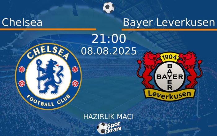 08 Ağustos 2025 Chelsea vs Bayer Leverkusen maçı Hangi Kanalda Saat Kaçta Yayınlanacak? 08 Ağustos 2025 Chelsea vs Bayer Leverkusen maçı Hangi Kanalda Saat Kaçta Yayınlanacak?
