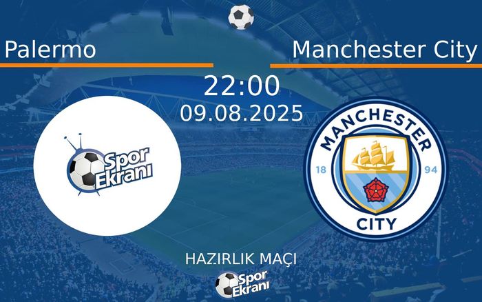 09 Ağustos 2025 Palermo vs Manchester City maçı Hangi Kanalda Saat Kaçta Yayınlanacak? 09 Ağustos 2025 Palermo vs Manchester City maçı Hangi Kanalda Saat Kaçta Yayınlanacak?