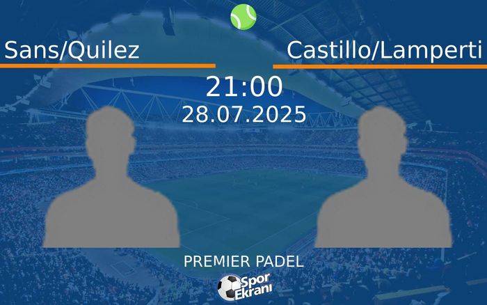28 Temmuz 2025 Sans/Quilez vs Castillo/Lamperti maçı Hangi Kanalda Saat Kaçta Yayınlanacak? 28 Temmuz 2025 Sans/Quilez vs Castillo/Lamperti maçı Hangi Kanalda Saat Kaçta Yayınlanacak?
