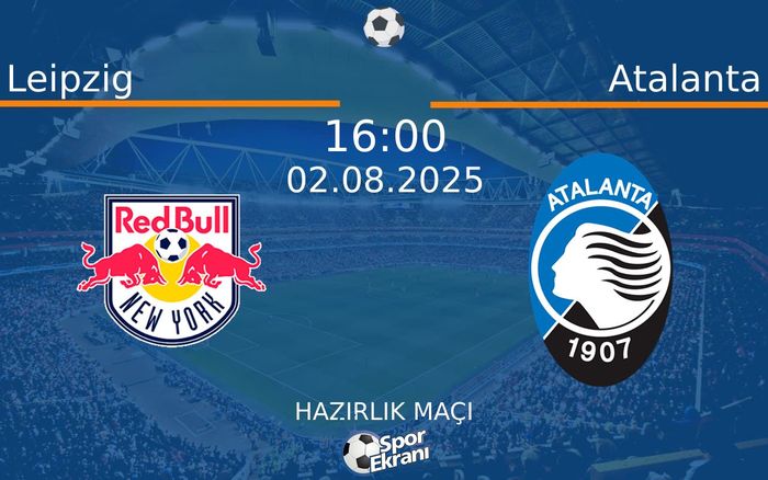 02 Ağustos 2025 Leipzig vs Atalanta maçı Hangi Kanalda Saat Kaçta Yayınlanacak? 02 Ağustos 2025 Leipzig vs Atalanta maçı Hangi Kanalda Saat Kaçta Yayınlanacak?