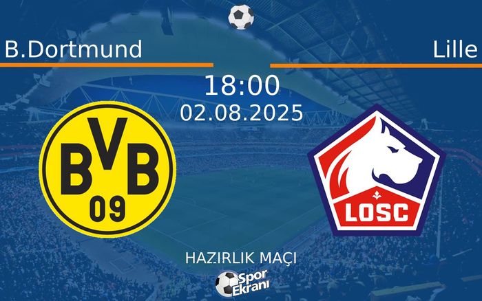 02 Ağustos 2025 B.Dortmund vs Lille maçı Hangi Kanalda Saat Kaçta Yayınlanacak? 02 Ağustos 2025 B.Dortmund vs Lille maçı Hangi Kanalda Saat Kaçta Yayınlanacak?