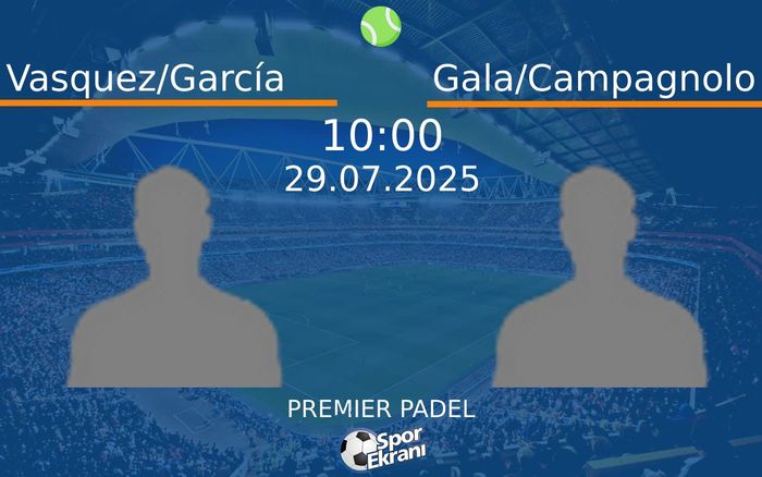 29 Temmuz 2025 Vasquez/García vs Gala/Campagnolo maçı Hangi Kanalda Saat Kaçta Yayınlanacak? 29 Temmuz 2025 Vasquez/García vs Gala/Campagnolo maçı Hangi Kanalda Saat Kaçta Yayınlanacak?