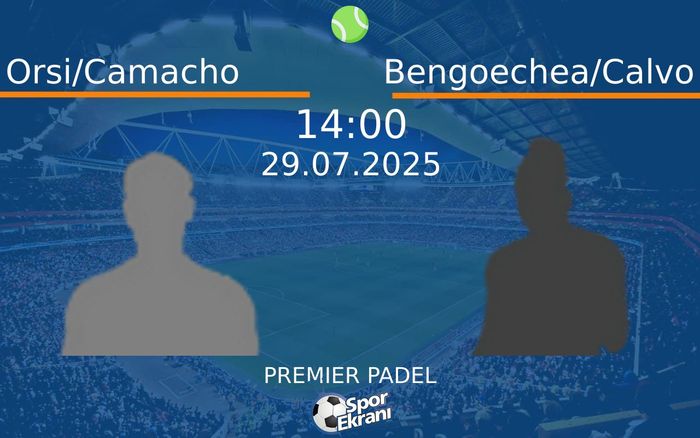 29 Temmuz 2025 Orsi/Camacho vs Bengoechea/Calvo maçı Hangi Kanalda Saat Kaçta Yayınlanacak? 29 Temmuz 2025 Orsi/Camacho vs Bengoechea/Calvo maçı Hangi Kanalda Saat Kaçta Yayınlanacak?