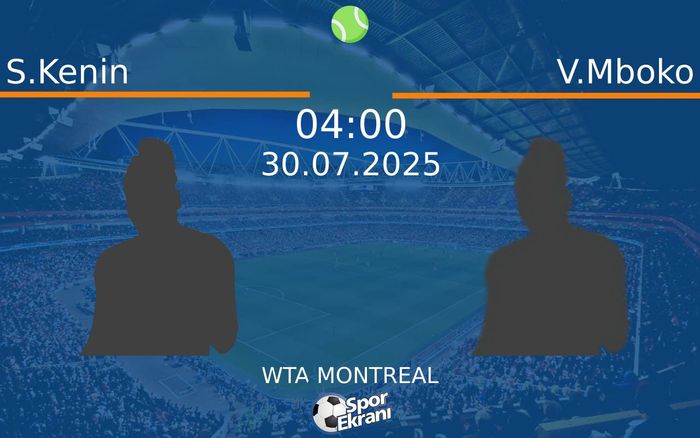 30 Temmuz 2025 S.Kenin vs V.Mboko maçı Hangi Kanalda Saat Kaçta Yayınlanacak?