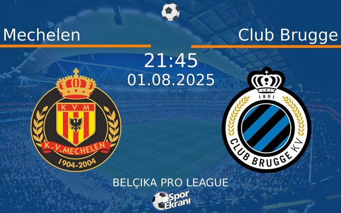 01 Ağustos 2025 Mechelen vs Club Brugge maçı Hangi Kanalda Saat Kaçta Yayınlanacak?