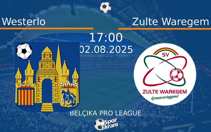 02 Ağustos 2025 Westerlo vs Zulte Waregem maçı Hangi Kanalda Saat Kaçta Yayınlanacak?