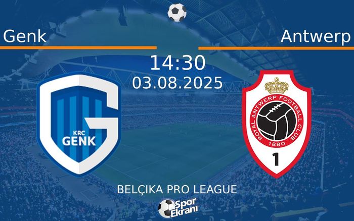 03 Ağustos 2025 Genk vs Antwerp maçı Hangi Kanalda Saat Kaçta Yayınlanacak?