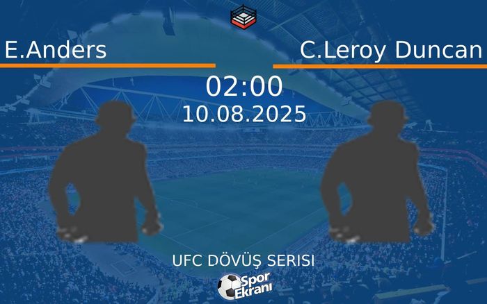 10 Ağustos 2025 E.Anders vs C.Leroy Duncan maçı Hangi Kanalda Saat Kaçta Yayınlanacak?