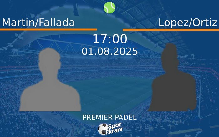 01 Ağustos 2025 Martin/Fallada vs Lopez/Ortiz maçı Hangi Kanalda Saat Kaçta Yayınlanacak? 01 Ağustos 2025 Martin/Fallada vs Lopez/Ortiz maçı Hangi Kanalda Saat Kaçta Yayınlanacak?