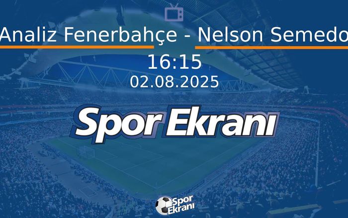 02 Ağustos 2025 Futbol Programi - Analiz Fenerbahçe - Nelson Semedo Hangi Kanalda Saat Kaçta Yayınlanacak? 02 Ağustos 2025 Futbol Programi - Analiz Fenerbahçe - Nelson Semedo Hangi Kanalda Saat Kaçta Yayınlanacak?