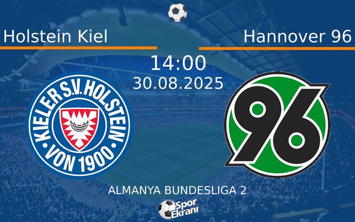 30 Ağustos 2025 Holstein Kiel vs Hannover 96 maçı Hangi Kanalda Saat Kaçta Yayınlanacak? 30 Ağustos 2025 Holstein Kiel vs Hannover 96 maçı Hangi Kanalda Saat Kaçta Yayınlanacak?