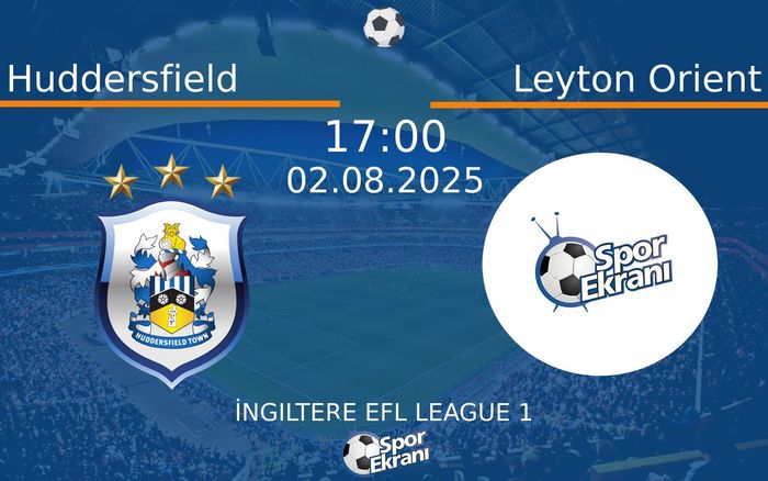 02 Ağustos 2025 Huddersfield vs Leyton Orient maçı Hangi Kanalda Saat Kaçta Yayınlanacak? 02 Ağustos 2025 Huddersfield vs Leyton Orient maçı Hangi Kanalda Saat Kaçta Yayınlanacak?