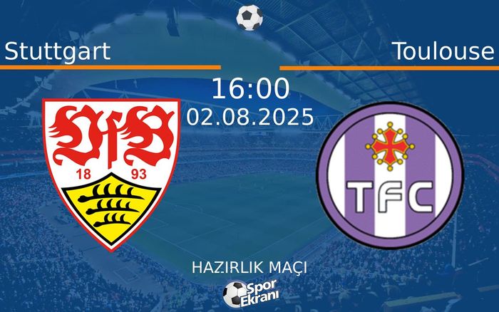 02 Ağustos 2025 Stuttgart vs Toulouse maçı Hangi Kanalda Saat Kaçta Yayınlanacak? 02 Ağustos 2025 Stuttgart vs Toulouse maçı Hangi Kanalda Saat Kaçta Yayınlanacak?