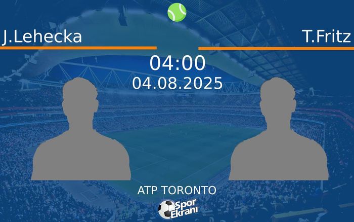 04 Ağustos 2025 J.Lehecka vs T.Fritz maçı Hangi Kanalda Saat Kaçta Yayınlanacak?
