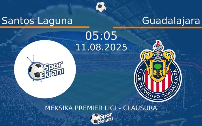 11 Ağustos 2025 Santos Laguna vs Guadalajara maçı Hangi Kanalda Saat Kaçta Yayınlanacak?