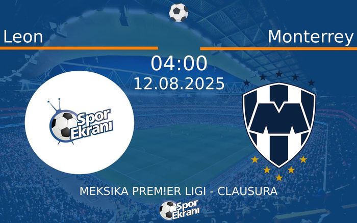 12 Ağustos 2025 Leon vs Monterrey maçı Hangi Kanalda Saat Kaçta Yayınlanacak?