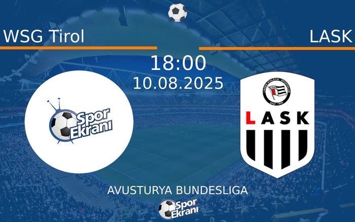 10 Ağustos 2025 WSG Tirol vs LASK maçı Hangi Kanalda Saat Kaçta Yayınlanacak?