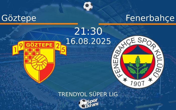 16 Ağustos 2025 Göztepe vs Fenerbahçe maçı Hangi Kanalda Saat Kaçta Yayınlanacak?
