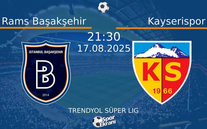17 Ağustos 2025 Rams Başakşehir vs Kayserispor maçı Hangi Kanalda Saat Kaçta Yayınlanacak? 17 Ağustos 2025 Rams Başakşehir vs Kayserispor maçı Hangi Kanalda Saat Kaçta Yayınlanacak?