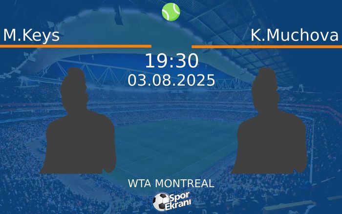 03 Ağustos 2025 M.Keys vs K.Muchova maçı Hangi Kanalda Saat Kaçta Yayınlanacak?