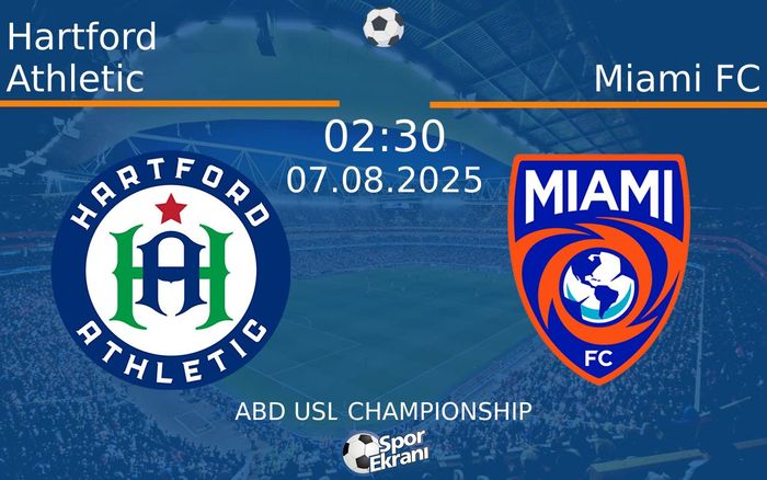 07 Ağustos 2025 Hartford Athletic vs Miami FC maçı Hangi Kanalda Saat Kaçta Yayınlanacak?