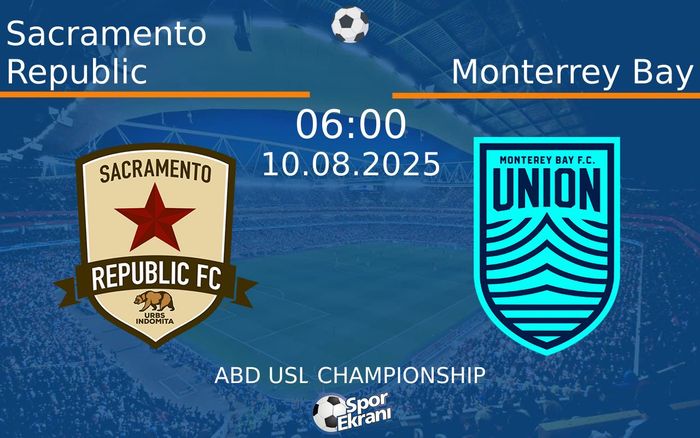 10 Ağustos 2025 Sacramento Republic vs Monterrey Bay maçı Hangi Kanalda Saat Kaçta Yayınlanacak?