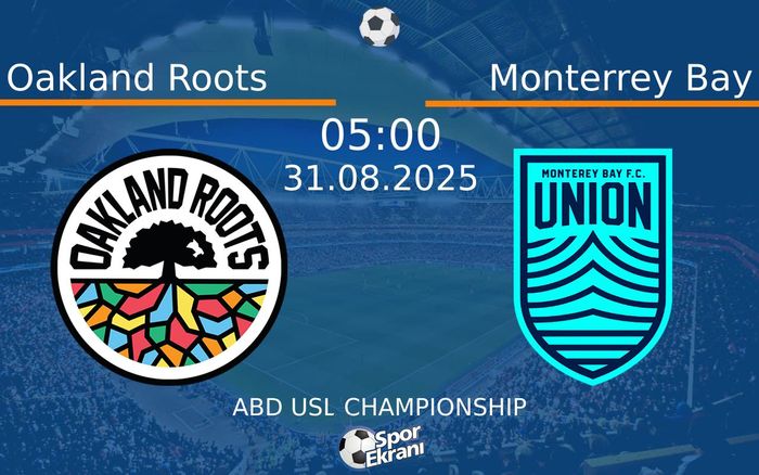 31 Ağustos 2025 Oakland Roots vs Monterrey Bay maçı Hangi Kanalda Saat Kaçta Yayınlanacak?