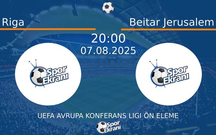 07 Ağustos 2025 Riga vs Beitar Jerusalem maçı Hangi Kanalda Saat Kaçta Yayınlanacak?