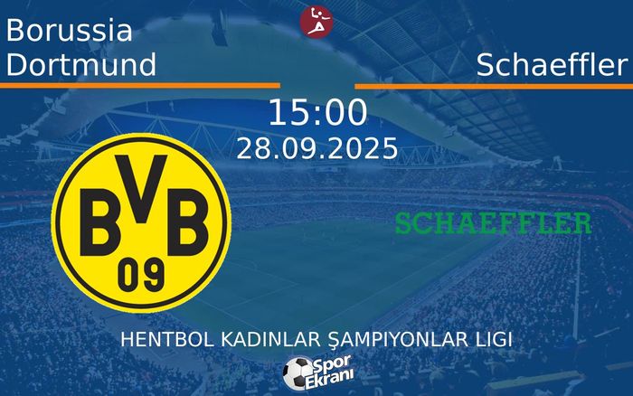 28 Eylül 2025 Borussia Dortmund vs Schaeffler maçı Hangi Kanalda Saat Kaçta Yayınlanacak?