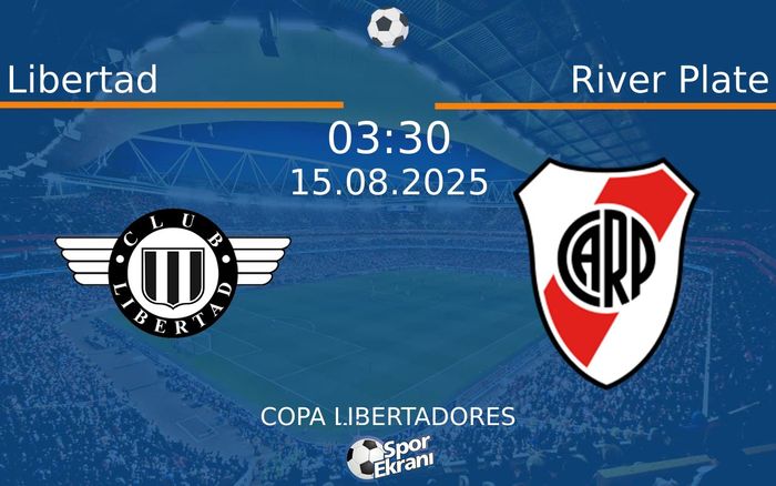 15 Ağustos 2025 Libertad vs River Plate maçı Hangi Kanalda Saat Kaçta Yayınlanacak?