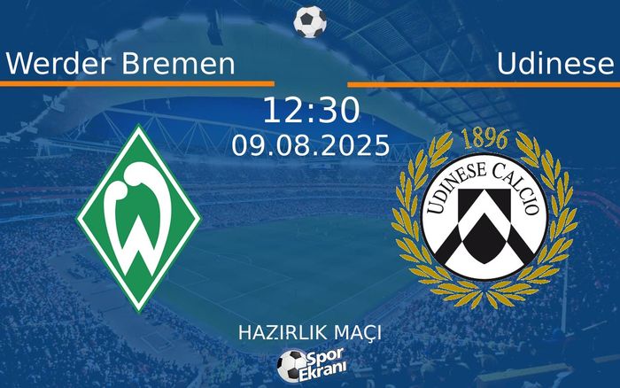 09 Ağustos 2025 Werder Bremen vs Udinese maçı Hangi Kanalda Saat Kaçta Yayınlanacak? 09 Ağustos 2025 Werder Bremen vs Udinese maçı Hangi Kanalda Saat Kaçta Yayınlanacak?