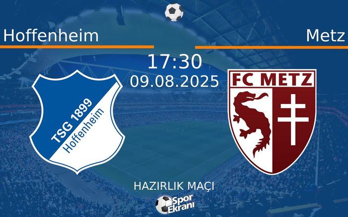 09 Ağustos 2025 Hoffenheim vs Metz maçı Hangi Kanalda Saat Kaçta Yayınlanacak? 09 Ağustos 2025 Hoffenheim vs Metz maçı Hangi Kanalda Saat Kaçta Yayınlanacak?