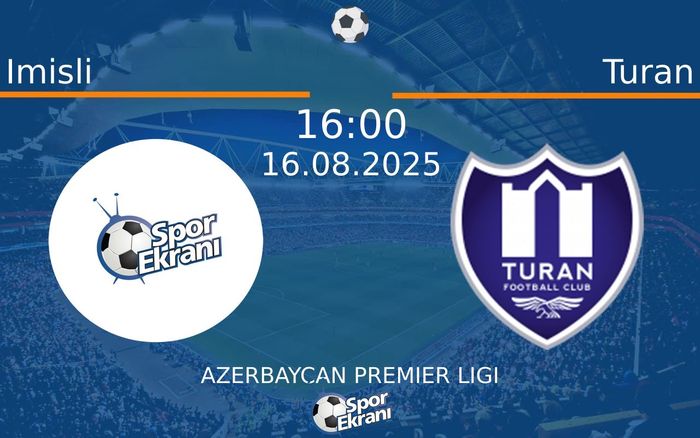 16 Ağustos 2025 Imisli vs Turan maçı Hangi Kanalda Saat Kaçta Yayınlanacak?