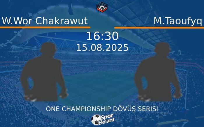 15 Ağustos 2025 W.Wor Chakrawut vs M.Taoufyq maçı Hangi Kanalda Saat Kaçta Yayınlanacak? 15 Ağustos 2025 W.Wor Chakrawut vs M.Taoufyq maçı Hangi Kanalda Saat Kaçta Yayınlanacak?