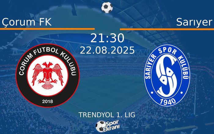 22 Ağustos 2025 Çorum FK vs Sarıyer maçı Hangi Kanalda Saat Kaçta Yayınlanacak?