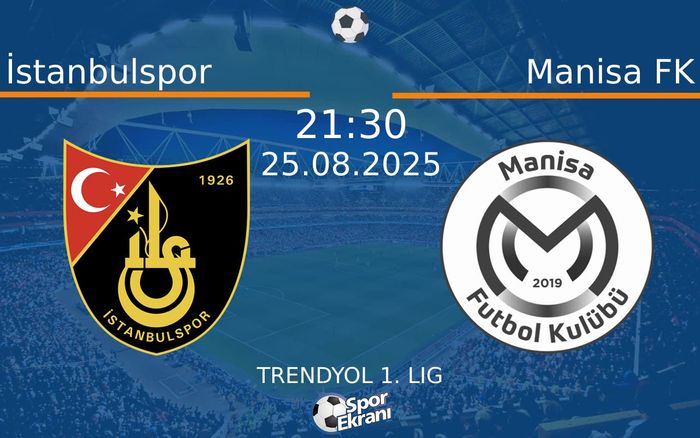 25 Ağustos 2025 İstanbulspor vs Manisa FK maçı Hangi Kanalda Saat Kaçta Yayınlanacak?