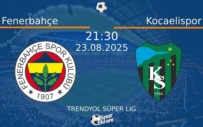23 Ağustos 2025 Fenerbahçe vs Kocaelispor maçı Hangi Kanalda Saat Kaçta Yayınlanacak?