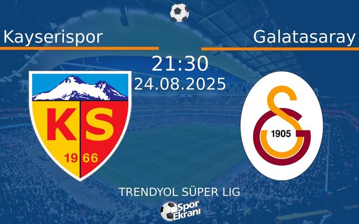 24 Ağustos 2025 Kayserispor vs Galatasaray maçı Hangi Kanalda Saat Kaçta Yayınlanacak?