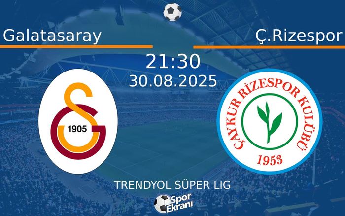 30 Ağustos 2025 Galatasaray vs Ç.Rizespor maçı Hangi Kanalda Saat Kaçta Yayınlanacak? 30 Ağustos 2025 Galatasaray vs Ç.Rizespor maçı Hangi Kanalda Saat Kaçta Yayınlanacak?