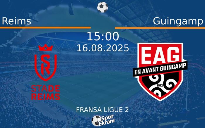 16 Ağustos 2025 Reims vs Guingamp maçı Hangi Kanalda Saat Kaçta Yayınlanacak?