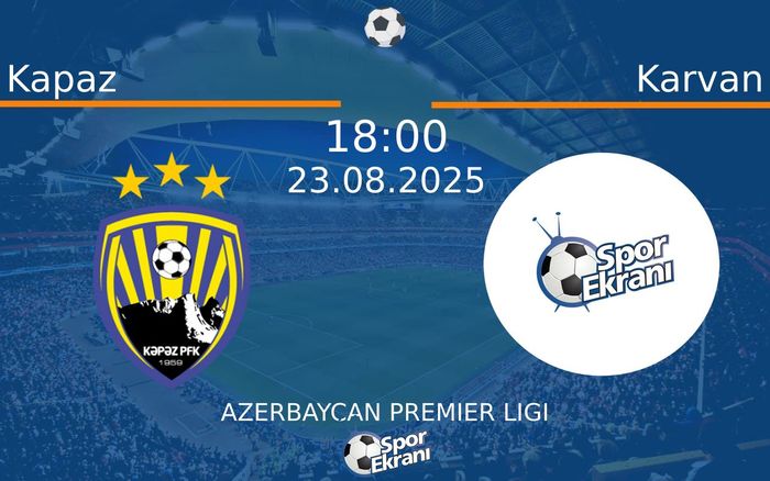 23 Ağustos 2025 Kapaz vs Karvan maçı Hangi Kanalda Saat Kaçta Yayınlanacak?