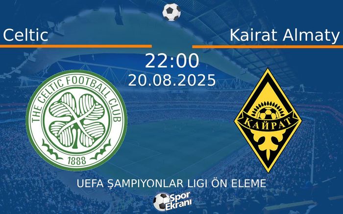 20 Ağustos 2025 Celtic vs Kairat Almaty maçı Hangi Kanalda Saat Kaçta Yayınlanacak?