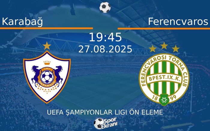 27 Ağustos 2025 Karabağ vs Ferencvaros maçı Hangi Kanalda Saat Kaçta Yayınlanacak?