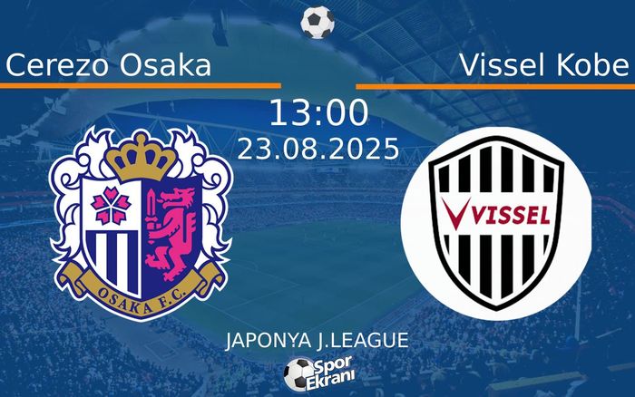 23 Ağustos 2025 Cerezo Osaka vs Vissel Kobe maçı Hangi Kanalda Saat Kaçta Yayınlanacak?
