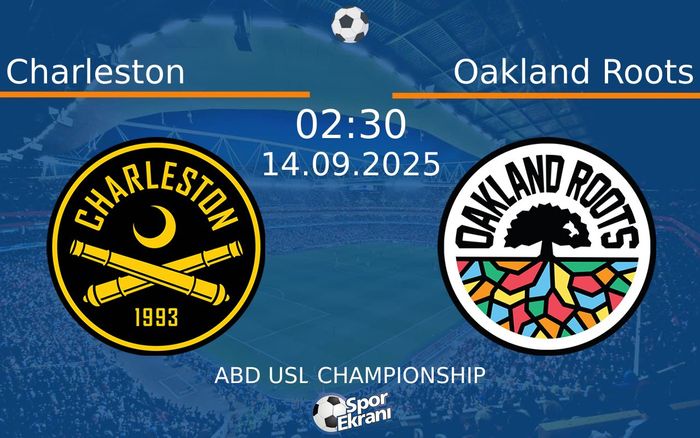 14 Eylül 2025 Charleston vs Oakland Roots maçı Hangi Kanalda Saat Kaçta Yayınlanacak?