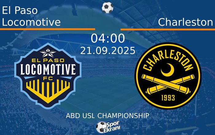 21 Eylül 2025 El Paso Locomotive vs Charleston maçı Hangi Kanalda Saat Kaçta Yayınlanacak?