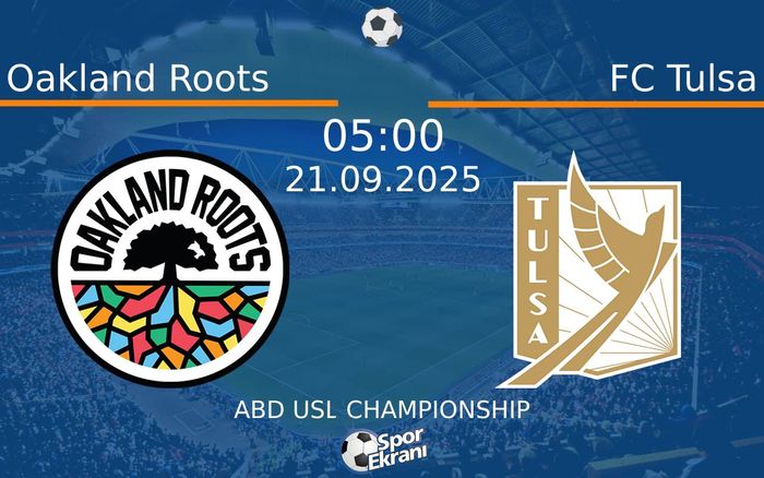 21 Eylül 2025 Oakland Roots vs FC Tulsa maçı Hangi Kanalda Saat Kaçta Yayınlanacak?