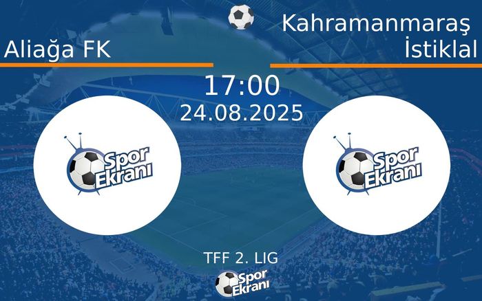 24 Ağustos 2025 Aliağa FK vs Kahramanmaraş İstiklal maçı Hangi Kanalda Saat Kaçta Yayınlanacak? 24 Ağustos 2025 Aliağa FK vs Kahramanmaraş İstiklal maçı Hangi Kanalda Saat Kaçta Yayınlanacak?
