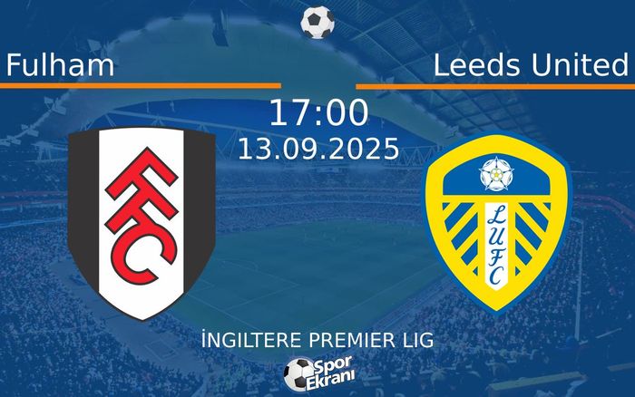 13 Eylül 2025 Fulham vs Leeds United maçı Hangi Kanalda Saat Kaçta Yayınlanacak? 13 Eylül 2025 Fulham vs Leeds United maçı Hangi Kanalda Saat Kaçta Yayınlanacak?