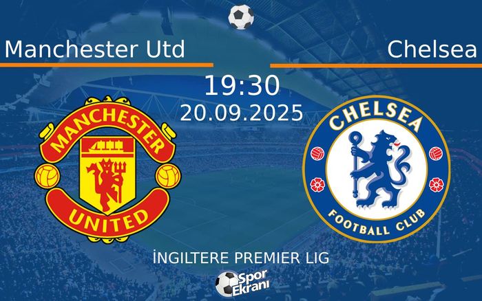 20 Eylül 2025 Manchester Utd vs Chelsea maçı Hangi Kanalda Saat Kaçta Yayınlanacak?